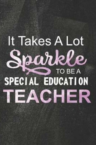 Cover of It Takes A Lot Sparkle To Be A Special Education Teacher