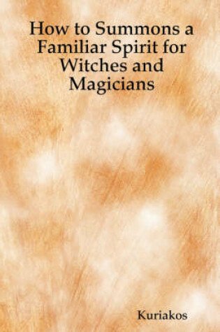 Cover of How to Summons a Familiar Spirit for Witches and Magicians