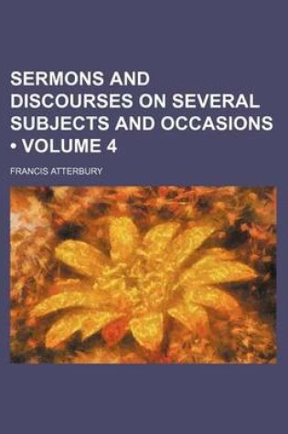 Cover of Sermons and Discourses on Several Subjects and Occasions (Volume 4)