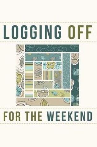 Cover of Logging Off For The Weekend