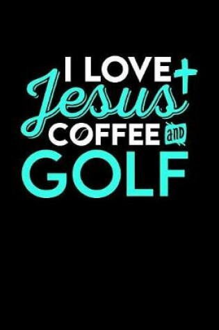Cover of I Love Jesus Coffee and Golf
