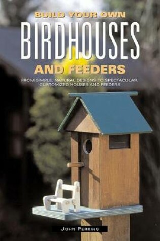 Cover of Build Your Own Birdhouses and Feeders