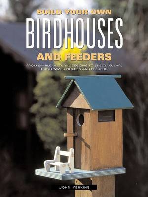 Book cover for Build Your Own Birdhouses and Feeders