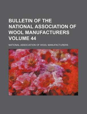 Book cover for Bulletin of the National Association of Wool Manufacturers Volume 44