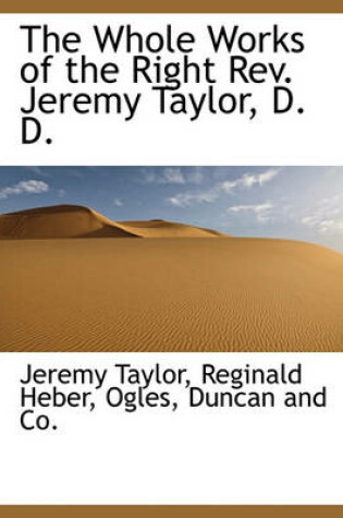 Cover of The Whole Works of the Right REV. Jeremy Taylor, D. D.