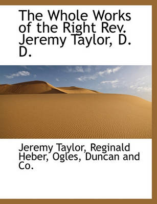 Book cover for The Whole Works of the Right REV. Jeremy Taylor, D. D.