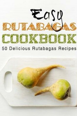 Cover of Easy Rutabagas Cookbook
