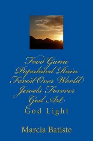 Cover of Food Game Populated Rain Forest Over World Jewels Forever God Art