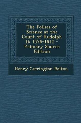 Cover of The Follies of Science at the Court of Rudolph II