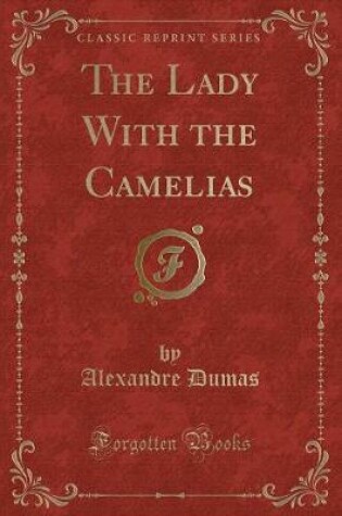 Cover of The Lady with the Camelias (Classic Reprint)