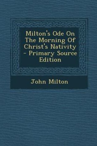 Cover of Milton's Ode on the Morning of Christ's Nativity - Primary Source Edition