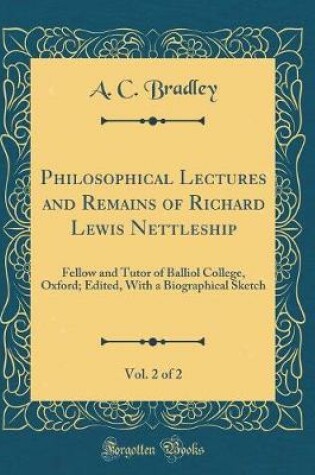Cover of Philosophical Lectures and Remains of Richard Lewis Nettleship, Vol. 2 of 2
