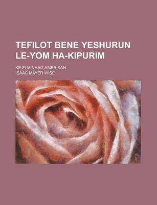 Book cover for Tefilot Bene Yeshurun Le-Yom Ha-Kipurim; Ke-Fi Minhag Amerikah