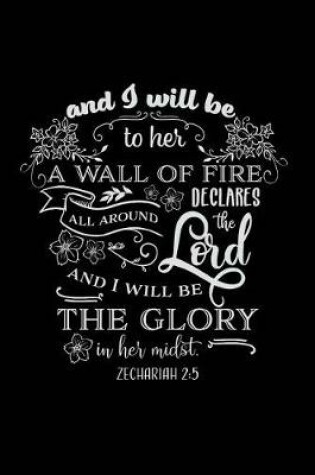Cover of And I will be to her a Wall of Fire all around Declares the Lord and I will be the Glory in Her Midst