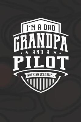 Book cover for I'm A Dad Grandpa & A Pilot Nothing Scares Me