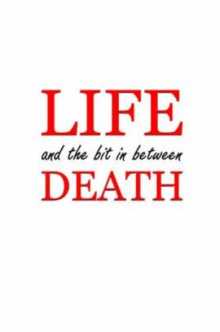 Cover of Life, Death and the Bit in Between