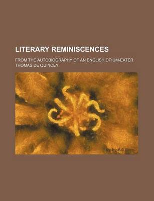 Book cover for Literary Reminiscences (Volume 1); From the Autobiography of an English Opium-Eater