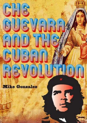 Book cover for Che Guevara And The Cuban Revolution