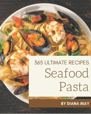 Book cover for 365 Ultimate Seafood Pasta Recipes