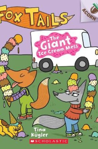 Cover of The Giant Ice Cream Mess: An Acorn Book (Fox Tails #3)