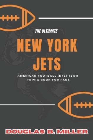 Cover of The Ultimate New York Jets American Football (Nfl) Team Trivia Book For Fans