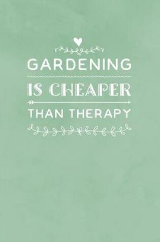 Cover of Gardening Is Cheaper Than Therapy