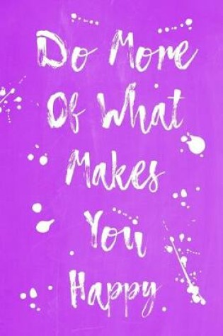 Cover of Pastel Splatter Journal - Do More Of What Makes You Happy (Purple)