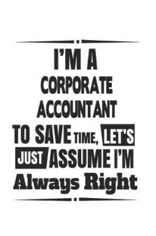 Cover of I'm A Corporate Accountant To Save Time, Let's Just Assume I'm Always Right