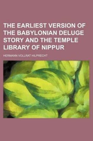 Cover of The Earliest Version of the Babylonian Deluge Story and the Temple Library of Nippur