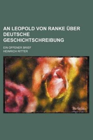 Cover of An Leopold Von Ranke Uber Deutsche Geschichtschreibung; Ein Offener Brief