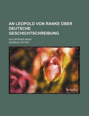 Book cover for An Leopold Von Ranke Uber Deutsche Geschichtschreibung; Ein Offener Brief