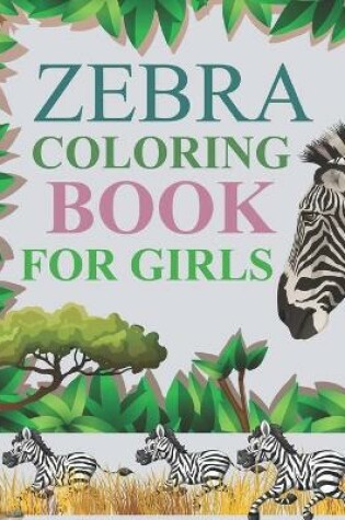 Cover of Zebra Coloring Book For Girls