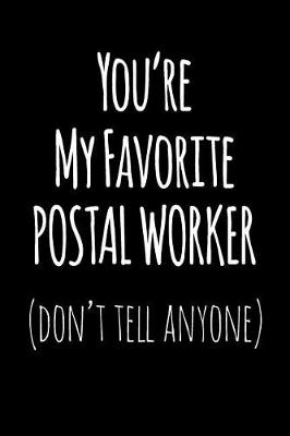 Book cover for You're My Favorite Postal Worker Don't Tell Anyone