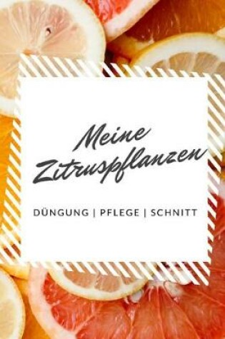 Cover of Meine Zitruspflanzen Dungung - Pflege - Schnitt