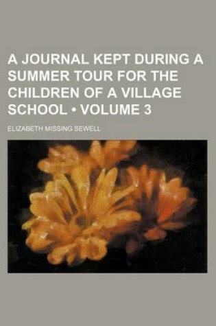 Cover of A Journal Kept During a Summer Tour for the Children of a Village School (Volume 3)