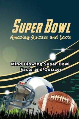 Cover of Super Bowl Amazing Quizzes and Facts