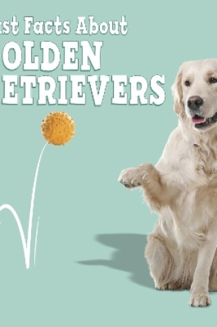 Cover of Fast Facts About Golden Retrievers