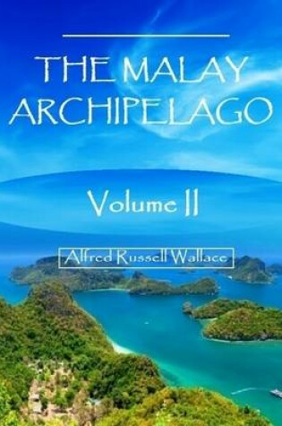 Cover of The Malay Archipelago : Volume II (Illustrated)