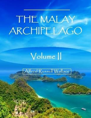 Book cover for The Malay Archipelago : Volume II (Illustrated)
