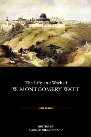 Cover of The Life and Work of W. Montgomery Watt