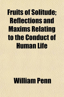 Book cover for Fruits of Solitude; Reflections and Maxims Relating to the Conduct of Human Life