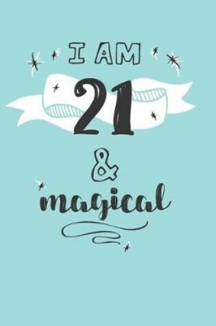 Cover of I Am 21 And Magical