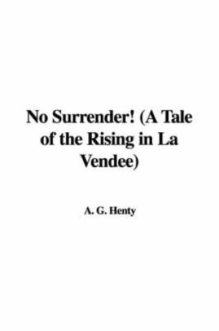 Cover of No Surrender! (a Tale of the Rising in La Vendee)