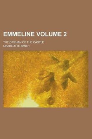 Cover of Emmeline; The Orphan of the Castle Volume 2