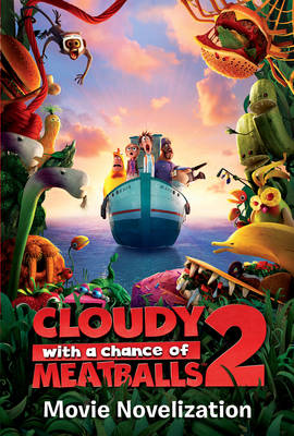 Book cover for Cloudy with a Chance of Meatballs 2: Movie Novelization