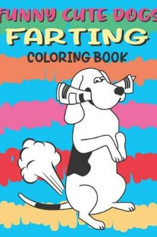 Cover of Funny Cute Dogs Farting Coloring Book