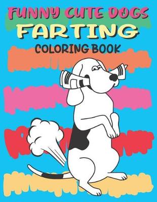 Book cover for Funny Cute Dogs Farting Coloring Book