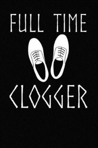 Cover of Full Time Clogger
