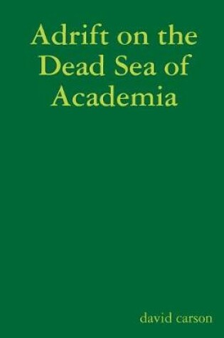Cover of Adrift on the Dead Sea of Academia