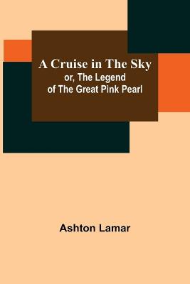 Book cover for A Cruise in the Sky; or, The Legend of the Great Pink Pearl